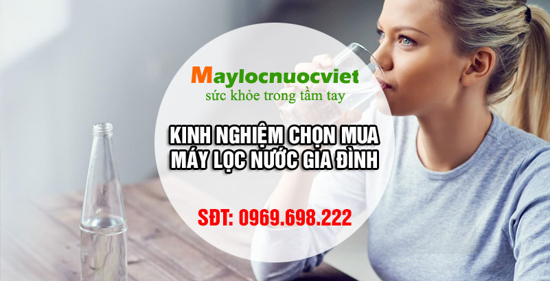 Kinh nghiệm chọn mua máy lọc nước gia đình phù hợp NHẤT